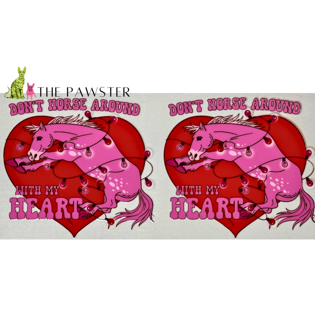 #304 Don't Horse Around with my Heart 16oz Cup Wrap
