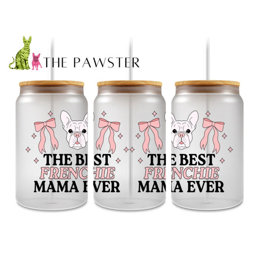 The Pawster French Bulldog Best Frenchie Mama Ever Double-Sided UV DTF Cup Wrap – Dog Mom Design